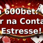 Login 600bet: Como Entrar na Conta Sem Estresse! 🐅