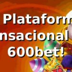 A Plataforma Sensacional do 600bet! 🎰